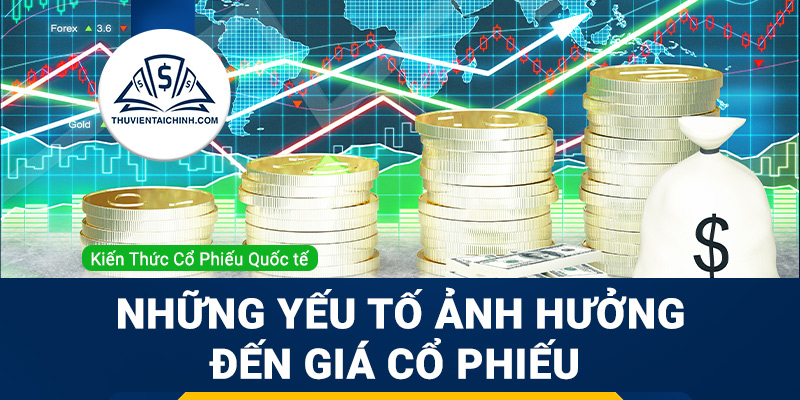 Những yếu tố ảnh hưởng đến giá cổ phiếu
