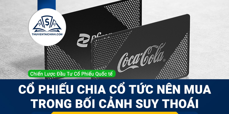 Những cổ phiếu chia cổ tức nên mua trong bối cảnh dự báo suy thoái