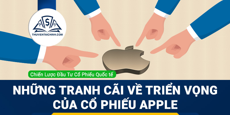 Những tranh cãi về triển vọng của Apple trong môi trường rủi ro