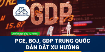 Forex 19 - 23/1: PCE, BOJ, GDP Trung Quốc dẫn dắt xu hướng