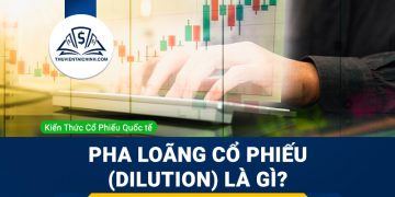 Pha loãng cổ phiếu (Dilution) là gì? Cổ phiếu pha loãng trong đầu tư