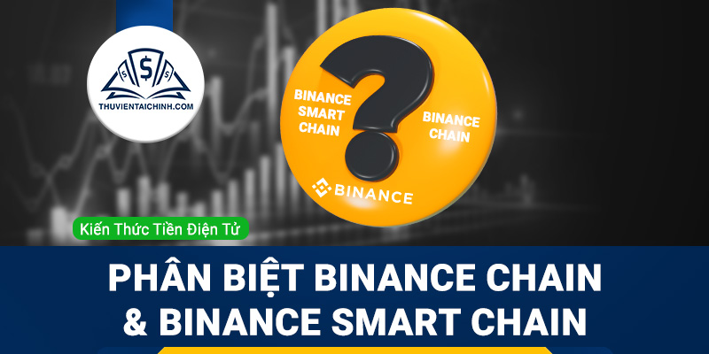 Hướng dẫn phân biệt Binance Chain và Binance Smart Chain