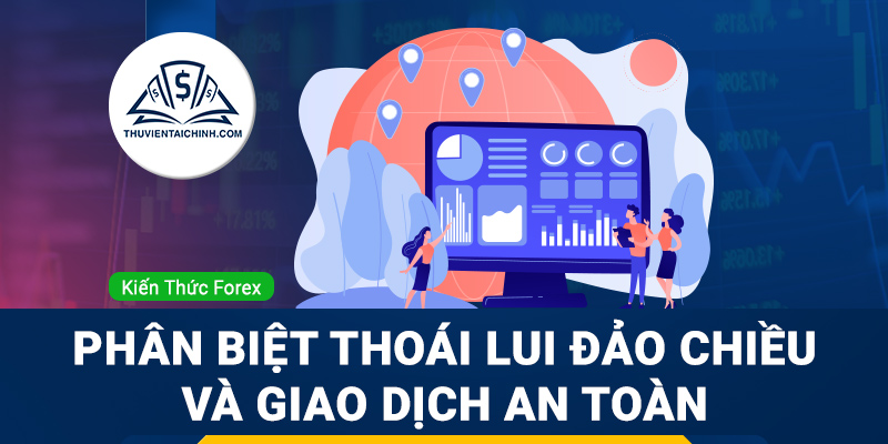 Phân biệt xu hướng thoái lui – đảo chiều và giao dịch an toàn