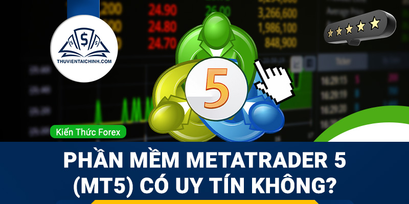 Phần mềm Metatrader 5 (MT5) lừa đảo hay uy tín?