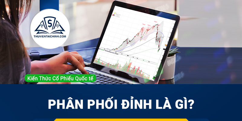 Phân phối đỉnh là gì và dấu hiệu nhận biết