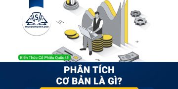 Phân tích cơ bản là gì? Vì sao nên sử dụng phân tích cơ bản trong đầu tư chứng khoán?