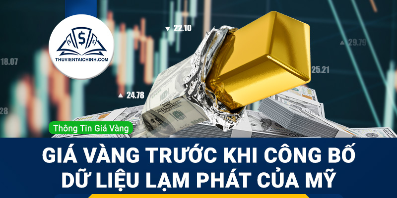 Phân tích giá vàng trước khi công bố dữ liệu lạm phát của Mỹ