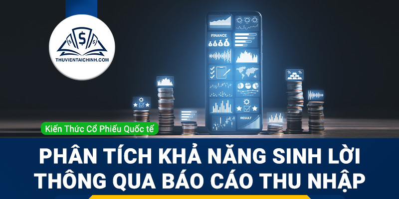 Dùng báo cáo thu nhập để phân tích khả năng sinh lời công ty