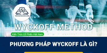 Phương pháp Wyckoff là gì? Cách đầu tư chứng khoán hiệu quả bằng Wyckoff