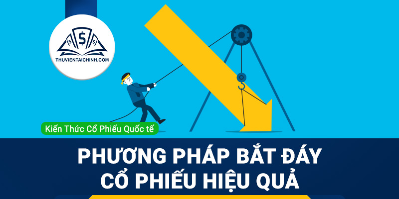 Bắt đáy cổ phiếu và các cách phương pháp bắt đáy hiệu quả