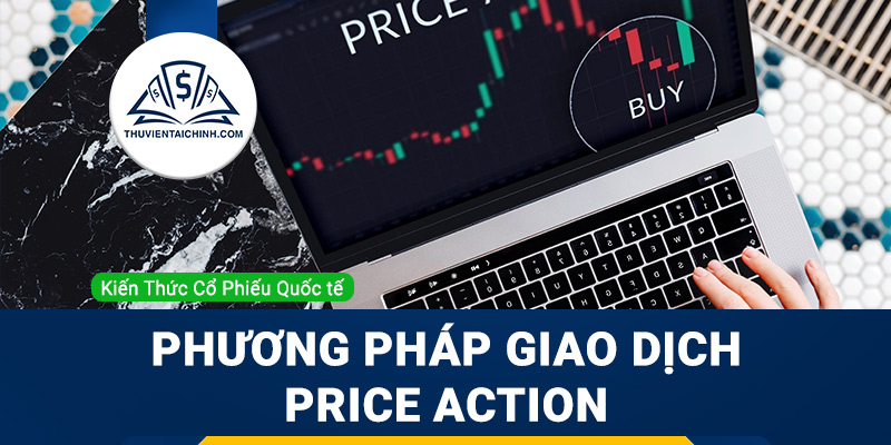 Phương pháp giao dịch theo hành động giá (Price Action)