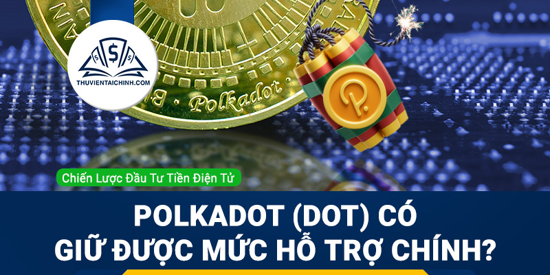Polkadot (DOT) có giữ được mức hỗ trợ chính