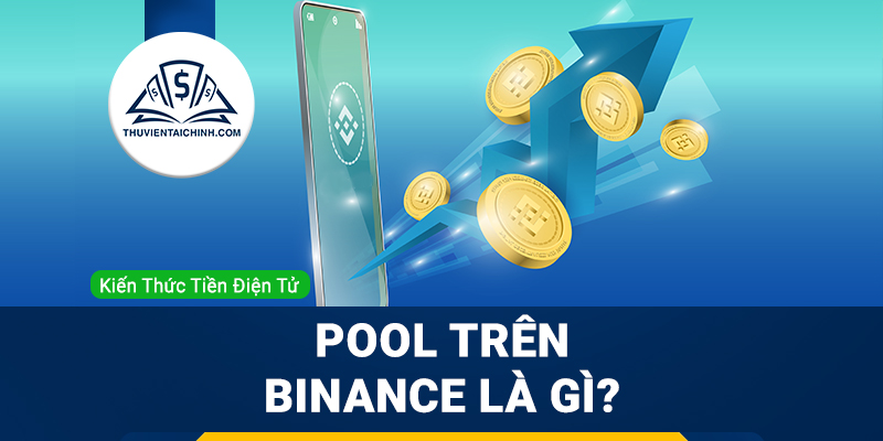 Pool trên Binance là gì? Hướng dẫn đào coin trên Pool của Binance