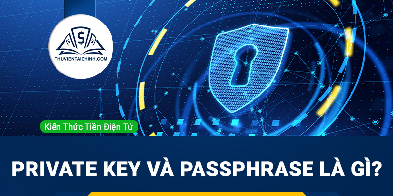 Private Key và Passphrase là gì? Vì sao phải bảo mật cẩn thận tuyệt đối hai loại khóa này