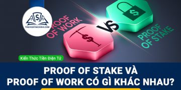 Proof Of Stake là gì? Proof Of Stake và Proof Of Work khác nhau như thế nào?