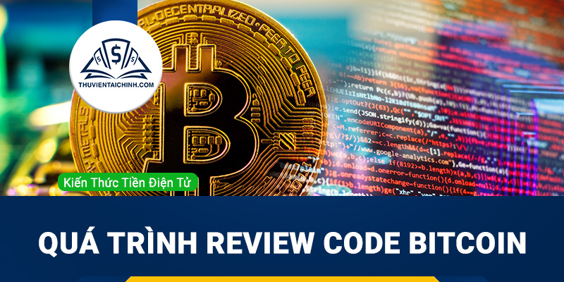 Quá trình review code Bitcoin diễn ra như thế nào?