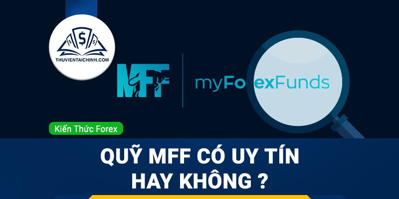 My Forex Funds là gì? Đánh giá quỹ MFF có uy tín hay không ?