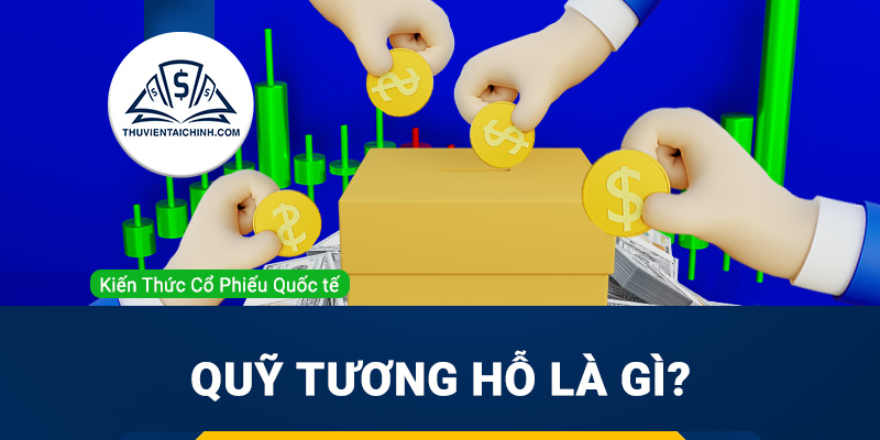 Quỹ tương hỗ là gì? Tại sao quỹ tương hỗ lại được nhiều nhà đầu tư quan tâm?