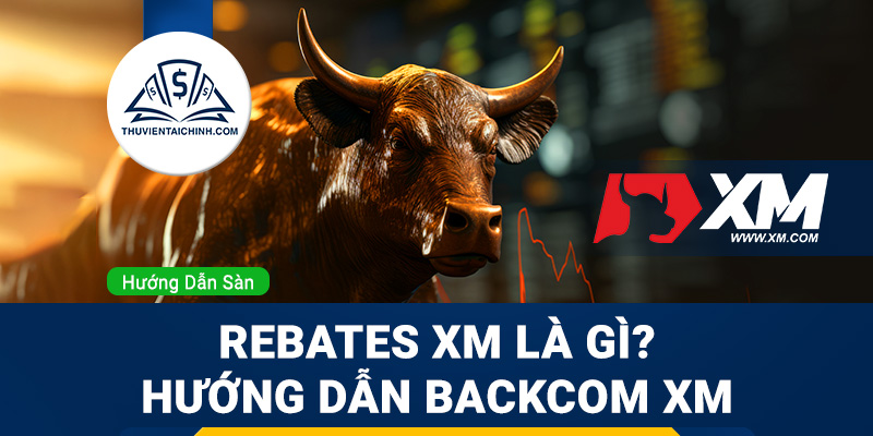 Rebates XM là gì - Hướng dẫn backcom XM