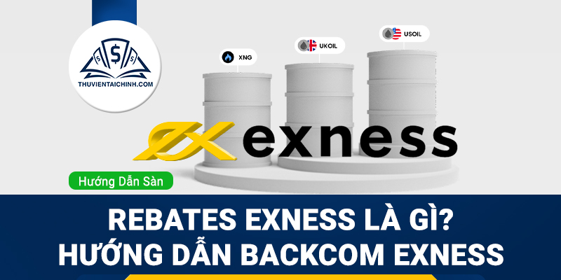 Rebates Exness là gì - Hướng dẫn backcom Exness chi tiết
