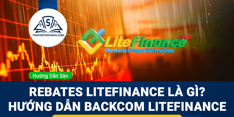 Rebates LiteFinance là gì Hướng dẫn backcom LiteFinance