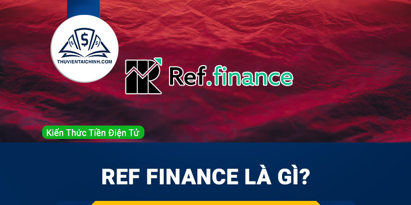 Ref Finance là gì? Khám phá sàn DEX duy nhất trên NEAR Blockchain
