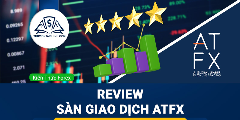 Review sàn giao dịch ATFX uy tín hay lừa đảo?