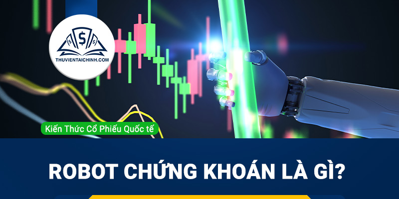 Robot chứng khoán là gì? Có nên sử dụng không?