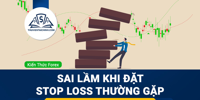Sai lầm khi đặt điểm dừng mà nhà giao dịch thường mắc phải