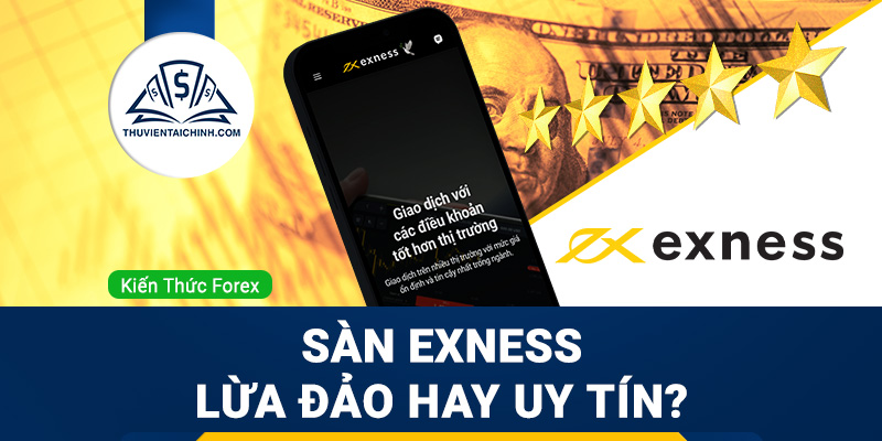 Sàn Exness lừa đảo hay uy tín?