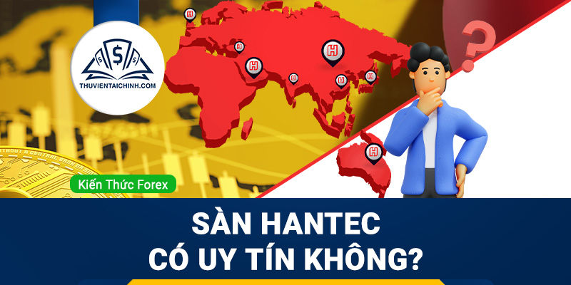 Sàn Hantec lừa đảo? Sàn Hantec có uy tín không?