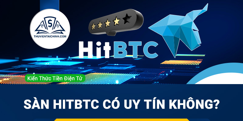 Sàn Hitbtc lừa đảo? Sàn Hitbtc có uy tín không?