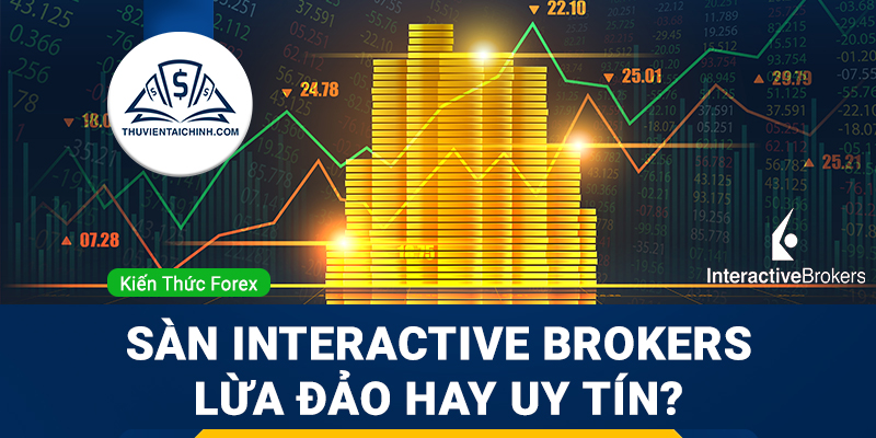 Sàn Interactive Brokers là gì? Sàn Interactive Brokers lừa đảo hay uy tín?