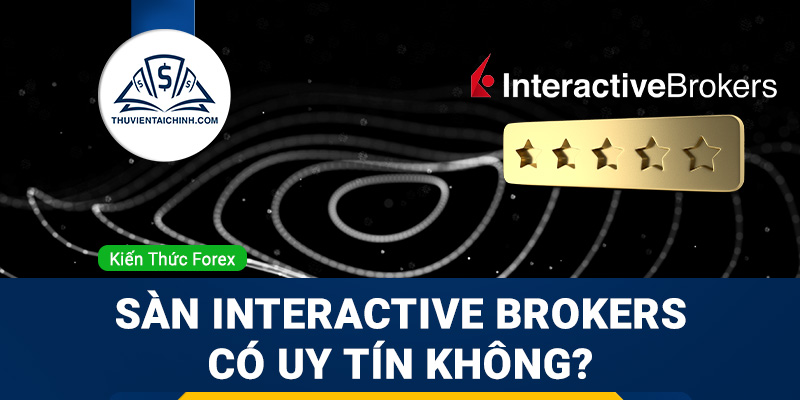 Sàn Interactive brokers lừa đảo? Sàn Interactive brokers có uy tín không?