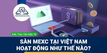 Sàn MEXC tại Việt Nam hoạt động như thế nào?