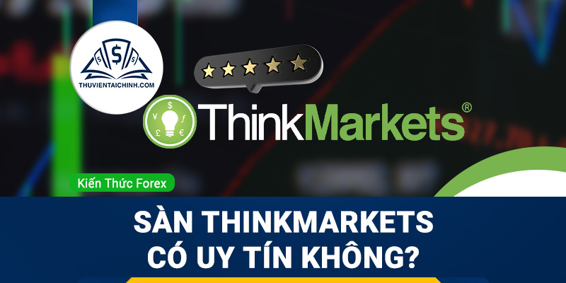 Sàn Thinkmarkets lừa đảo? Sàn Thinkmarkets có uy tín không?