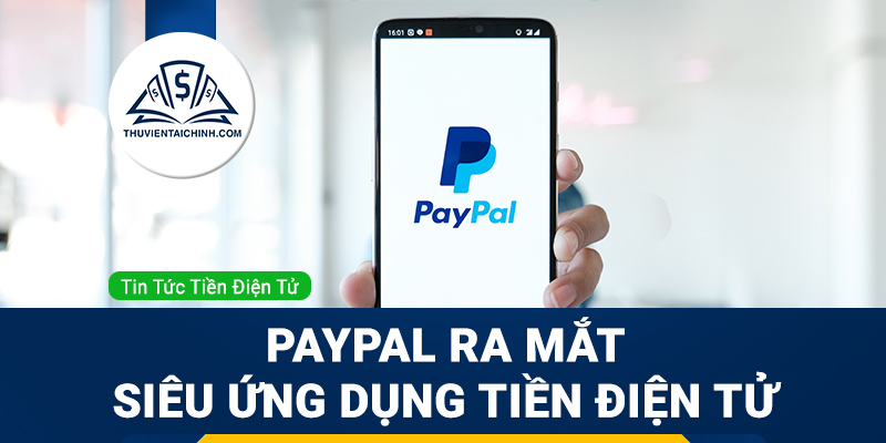 Siêu ứng dụng tiền điện tử của PayPal chính thức ra mắt