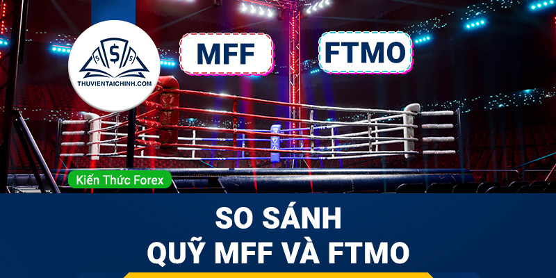 So sánh quỹ MFF và FTMO