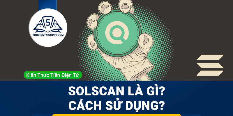 SolScan là gì và làm thế nào để sử dụng nó?