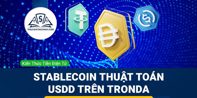 USDD là gì? Tổng quan stablecoin thuật toán USDD trên TronDAO