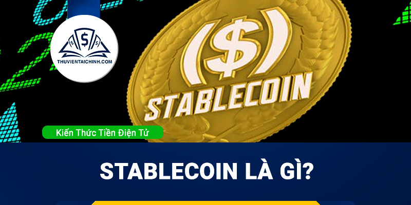 Stablecoin là gì? Phân loại Stablecoin