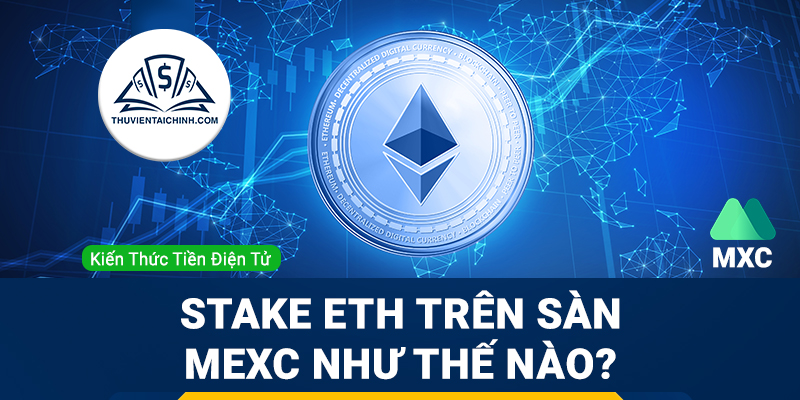 Stake ETH trên sàn MEXC như thế nào?