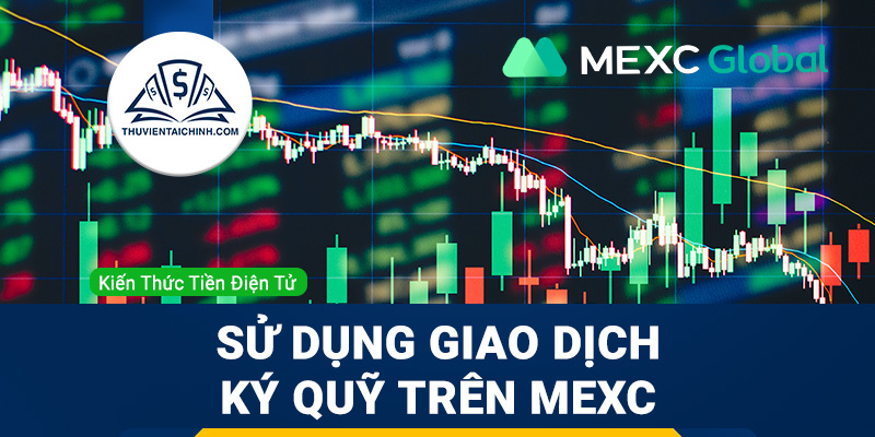 Hướng dẫn sử dụng Giao dịch ký quỹ trên MEXC