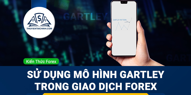 Sử dụng mô hình Gartley trong giao dịch Forex
