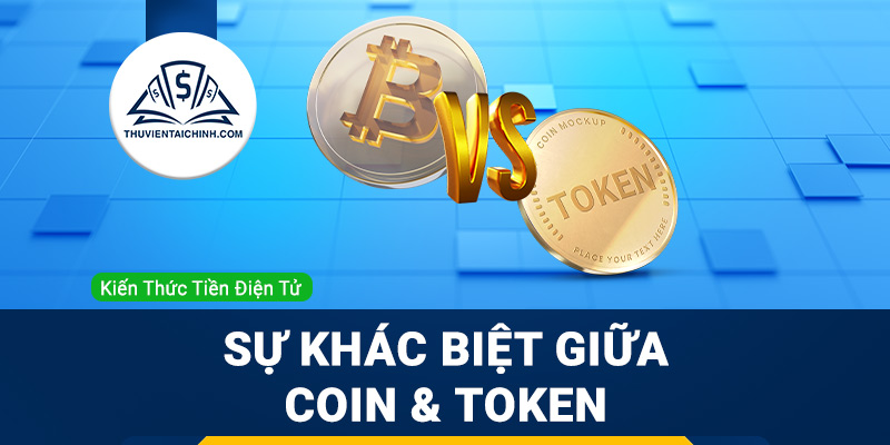 Sự khác biệt giữa Coin và Token
