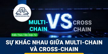 Tìm hiểu về sự khác nhau giữa Multi-chain và Cross-chain