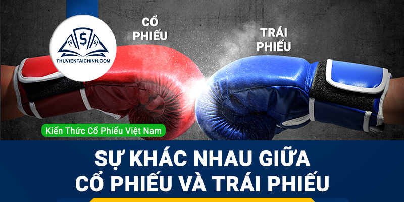 Phân biệt sự khác nhau giữa cổ phiếu và trái phiếu