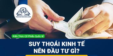 Suy thoái kinh tế nên đầu tư gì?