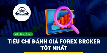 Những tiêu chí đánh giá Forex Broker tốt nhất