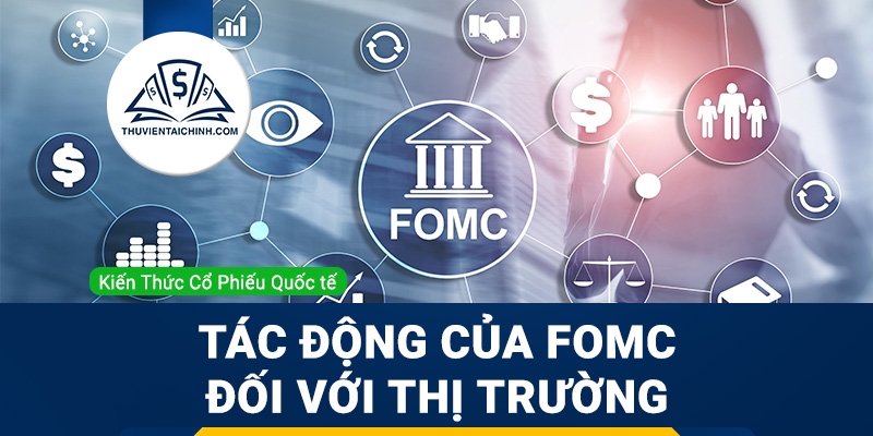 FOMC là gì? Tác động của FOMC đối với thị trường là gì?